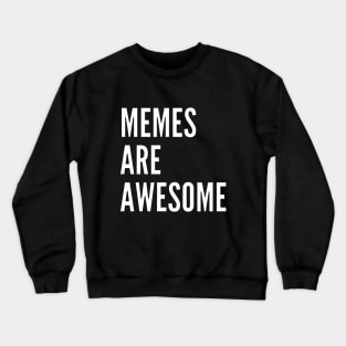 Memes Are Awesome Crewneck Sweatshirt